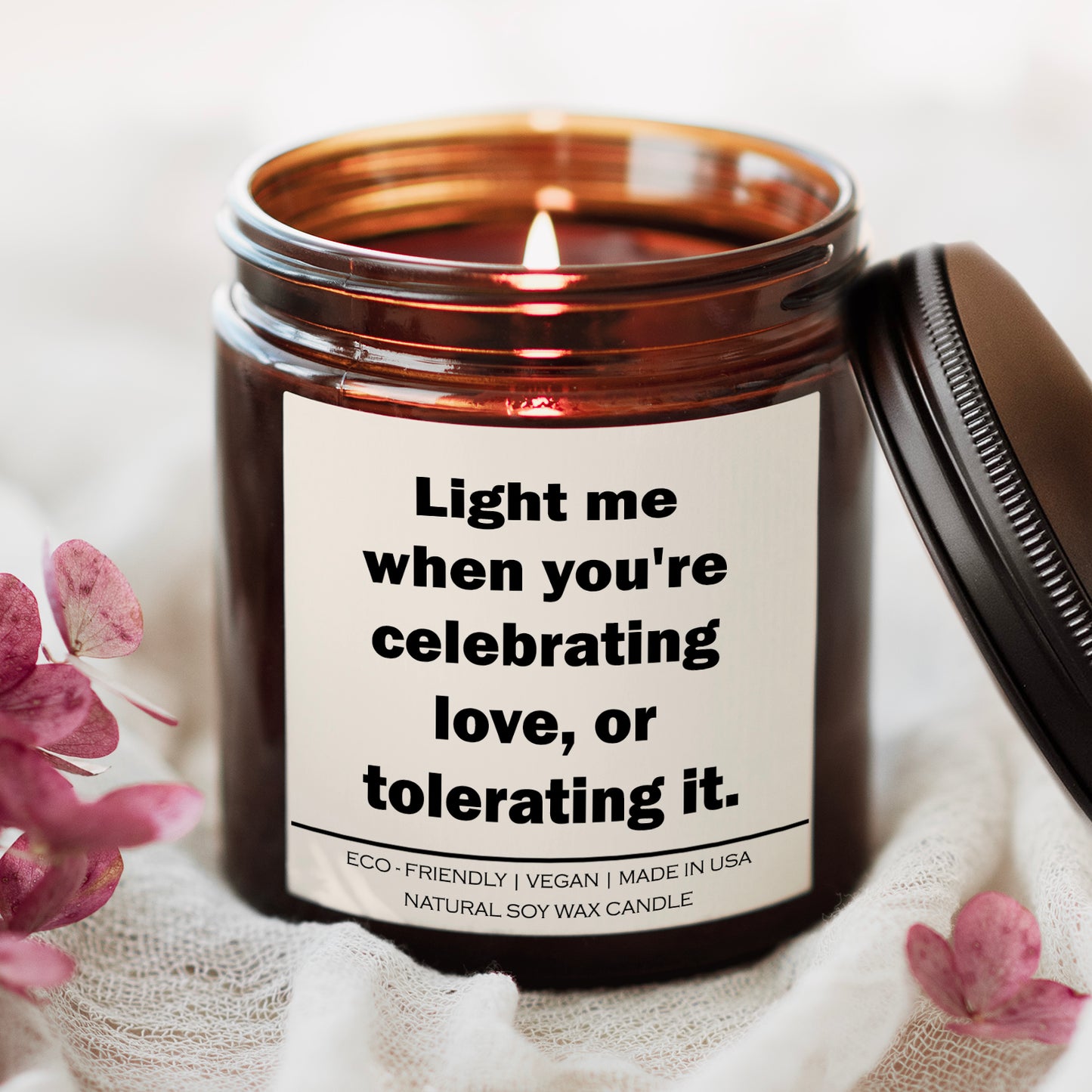 "Light Me When You're Celebrating Love or Tolerating It" – Natural Soy Wax Candle | Hand-Poured | Various Scents