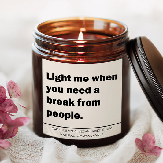 Light Me When You Need a Break from People" – Soy Wax Aromatherapy Candle