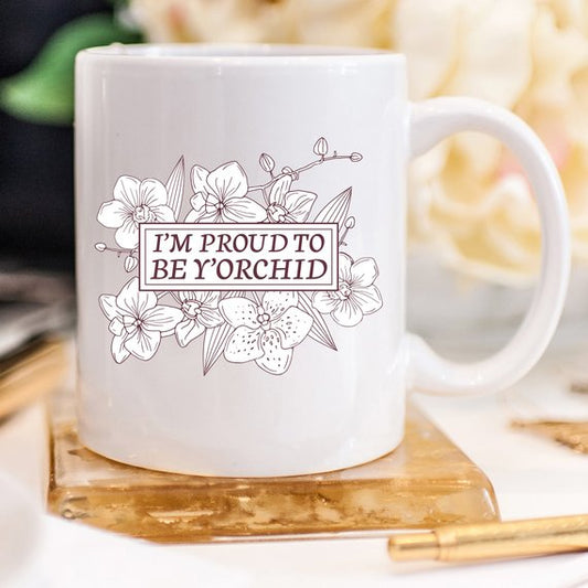 "I'm Proud To Be Y'orchid" Funny Mug – Coffee Cup for Moms | 11oz Ceramic