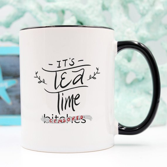 "It’s Tea Time Bitches" Funny Mug – 11oz Ceramic Coffee & Tea Cup