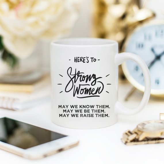 "Here's to Strong Women" Coffee Mug – 11oz Ceramic Cup | Feminist Gift