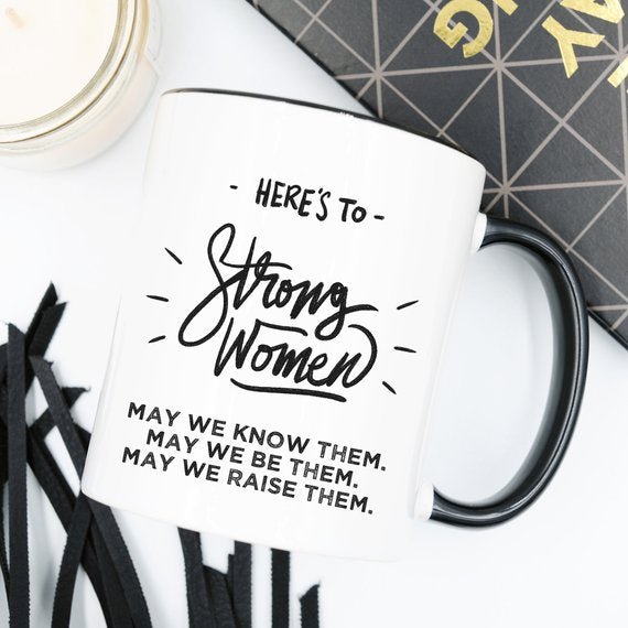 "Here's to Strong Women" Coffee Mug – 11oz Ceramic Cup | Feminist Gift